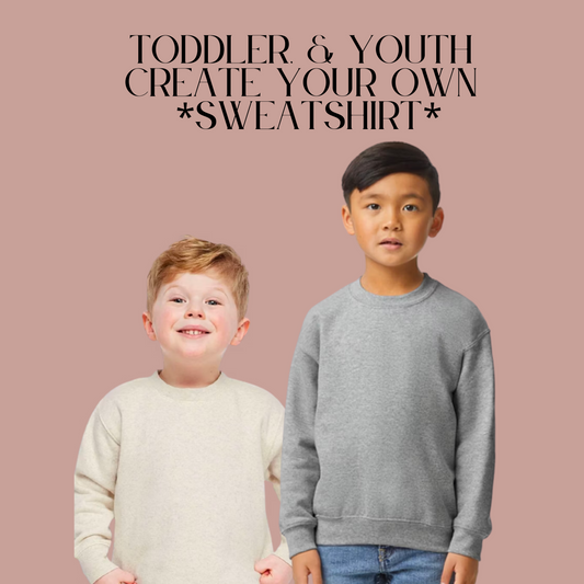 Create Your Own Toddler/Youth Sweatshirt