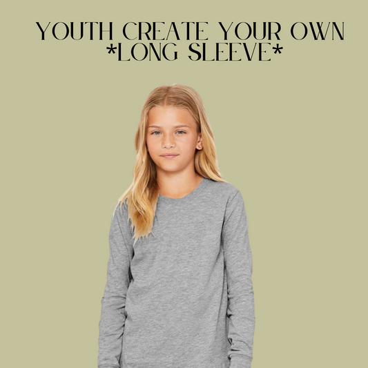 Create Your Own Youth Long Sleeve