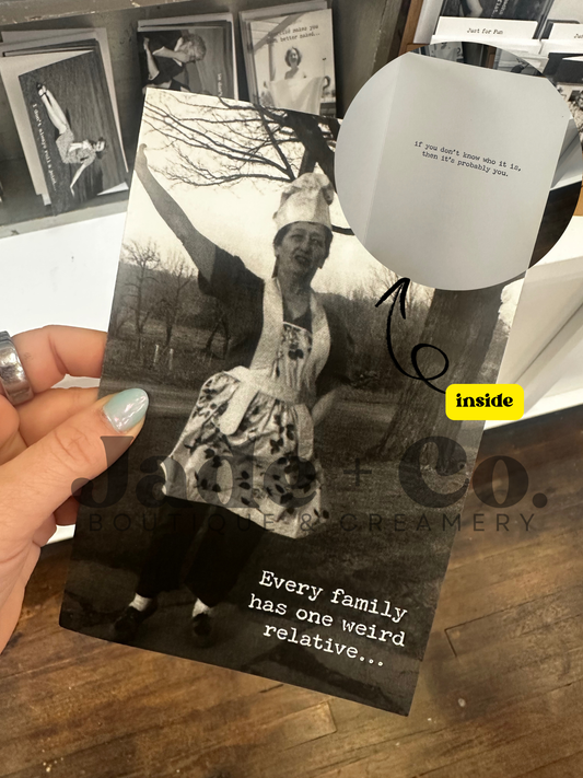 Just For Fun Card — Every family has one weird relative…