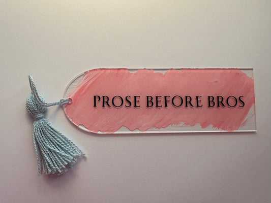 “Prose Before Bros” Acrylic Bookmark