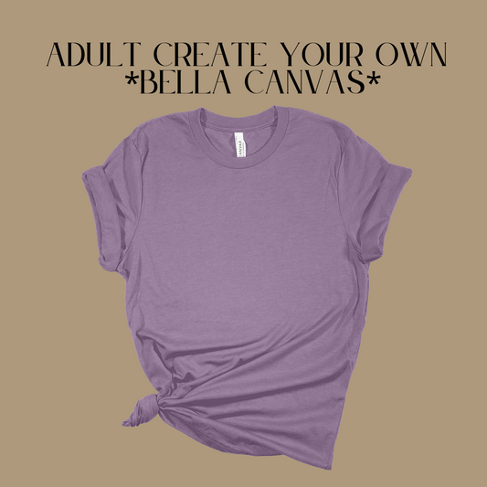 Create Your Own Adult Bella Canvas Front Only